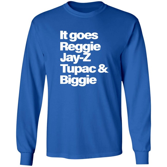 It Goes Reggie Jay-Z Tupac And Biggie T Shirt It Goes Reggie Jay-Z Tupac And Biggie T Shirt