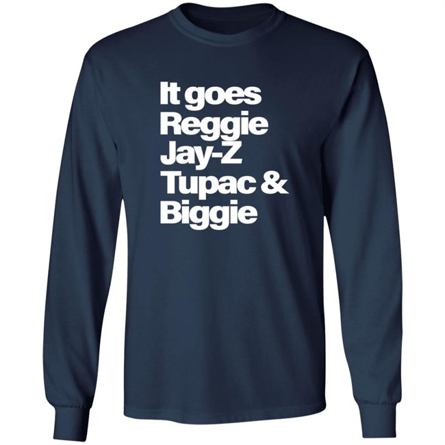 It Goes Reggie Jay-Z Tupac And Biggie T Shirt It Goes Reggie Jay-Z Tupac And Biggie T Shirt