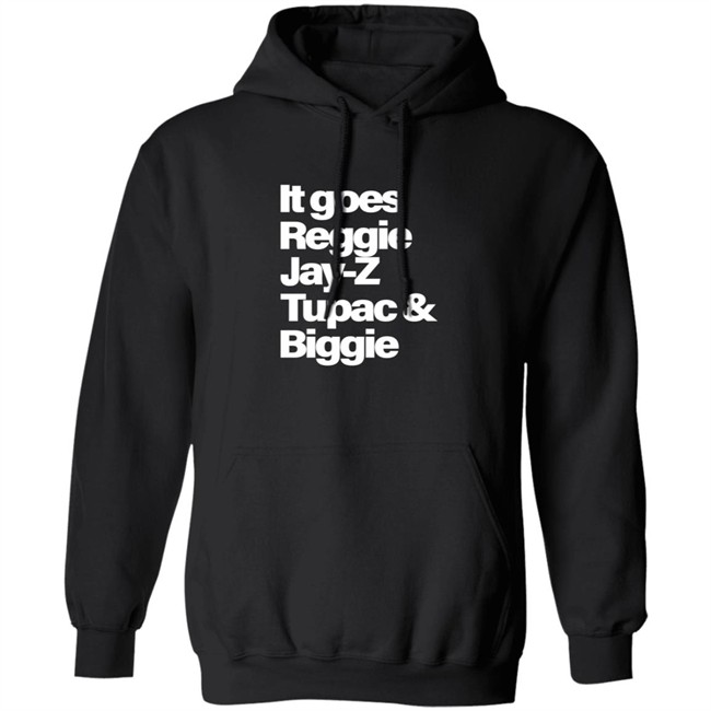 It Goes Reggie Jay-Z Tupac And Biggie T Shirt It Goes Reggie Jay-Z Tupac And Biggie T Shirt