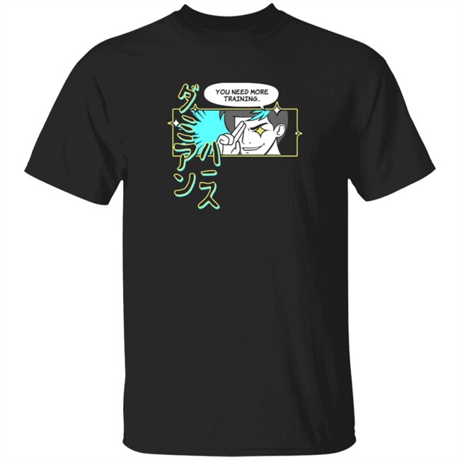 You Need More Training Tee Shirt