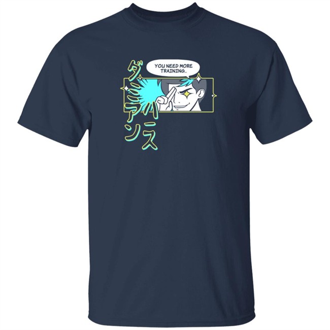 You Need More Training Tee Shirt You Need More Training Tee Shirt