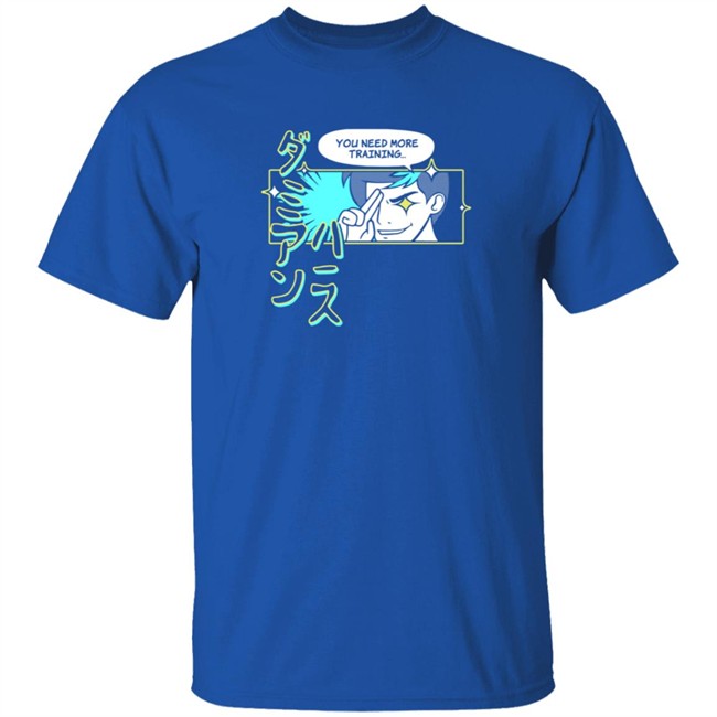 You Need More Training Tee Shirt You Need More Training Tee Shirt