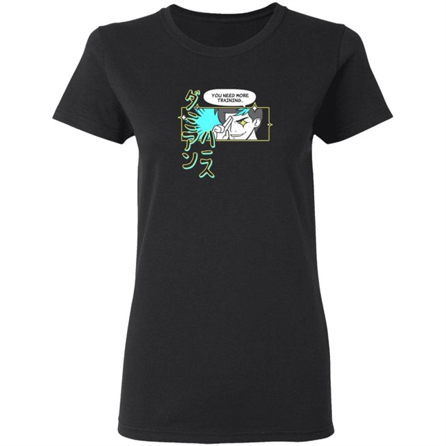 You Need More Training Tee Shirt You Need More Training Tee Shirt