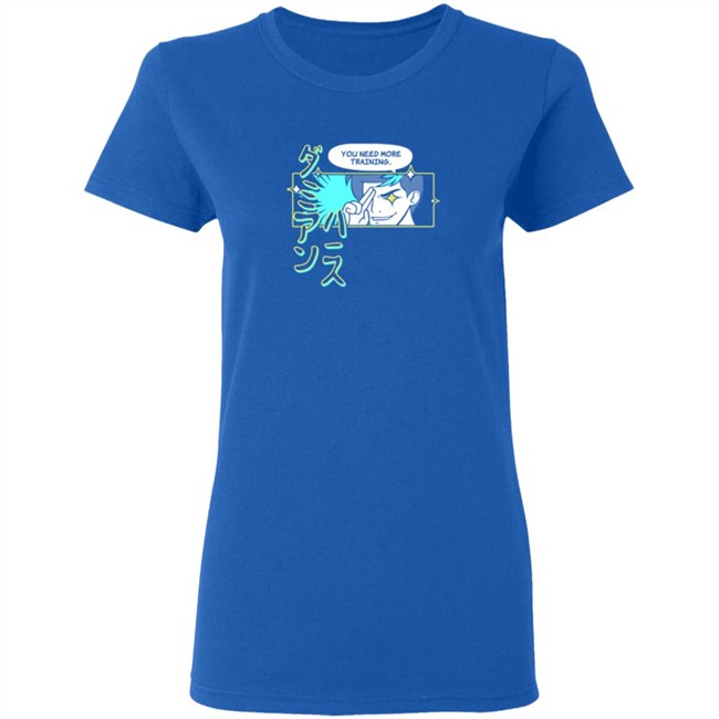 You Need More Training Tee Shirt You Need More Training Tee Shirt