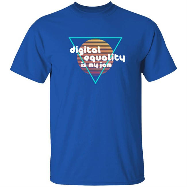 Digital Equality Is My Jam T Shirt