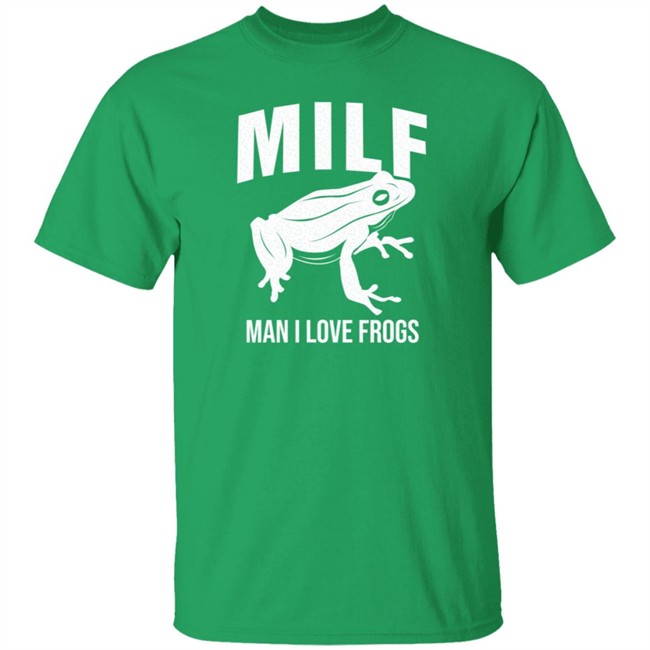 Milf Man I Love Frogs T Shirt Milf Man I Love Frogs T Shirt