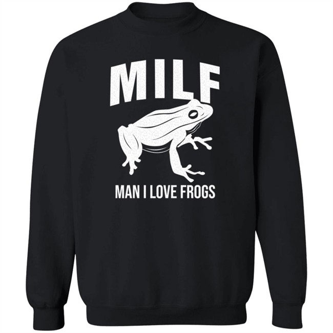 Milf Man I Love Frogs T Shirt Milf Man I Love Frogs T Shirt