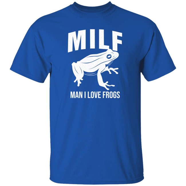 Milf Man I Love Frogs T Shirt Milf Man I Love Frogs T Shirt