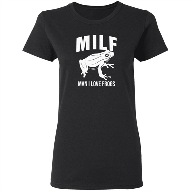 Milf Man I Love Frogs T Shirt Milf Man I Love Frogs T Shirt