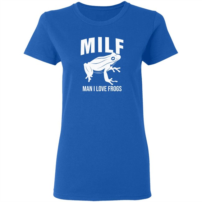 Milf Man I Love Frogs T Shirt Milf Man I Love Frogs T Shirt