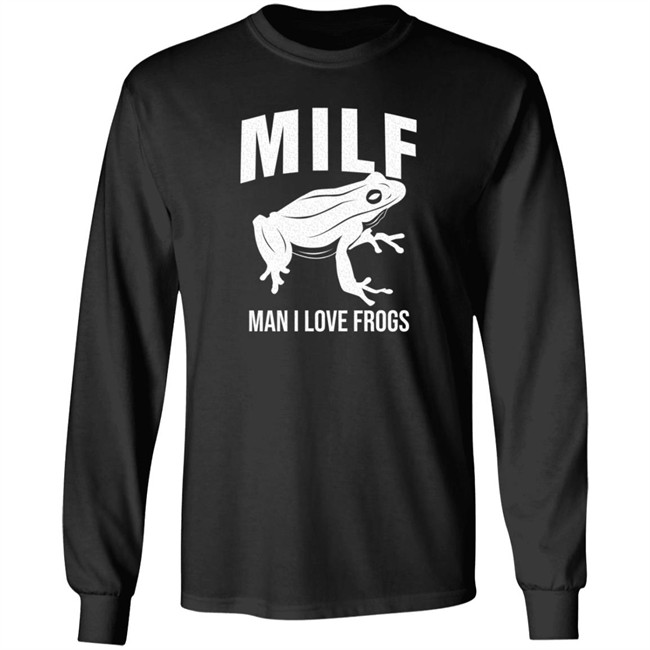 Milf Man I Love Frogs T Shirt Milf Man I Love Frogs T Shirt