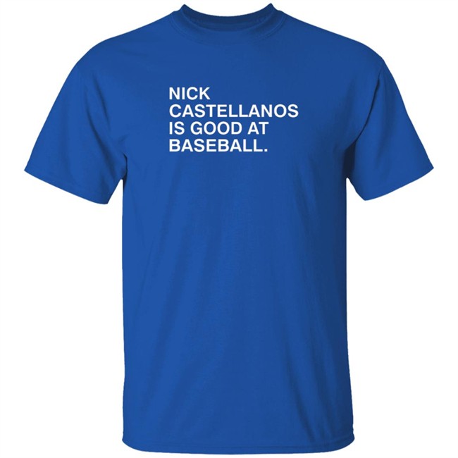 Obvious Shirts Nick Castellanos Is Good At Baseball Shirt Obvious Shirts Nick Castellanos Is Good At Baseball Shirt