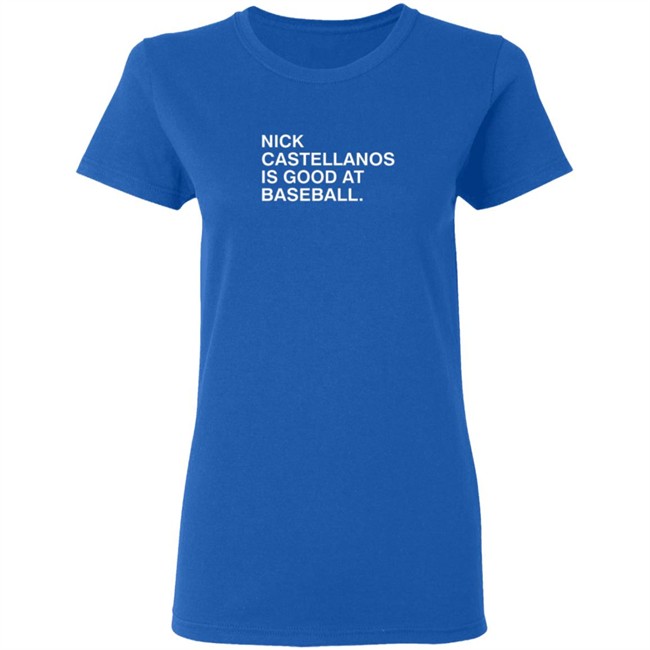 Obvious Shirts Nick Castellanos Is Good At Baseball Shirt Obvious Shirts Nick Castellanos Is Good At Baseball Shirt