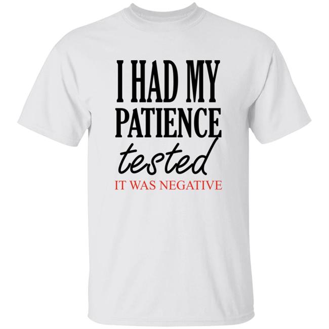 Qwertee Shop I Had My Patience Tested It Was Negative Shirt By Happy People