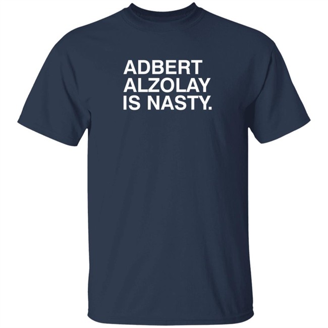 Obvious Shirts Adbert Alzolay Is Nasty Shirt Obvious Shirts Adbert Alzolay Is Nasty Shirt
