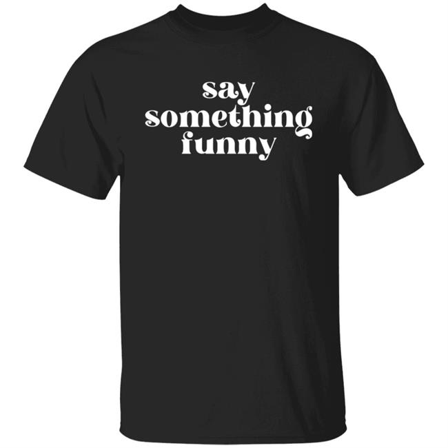 Obsessed With Disappeared Merch Say Something Fuuny Shirt