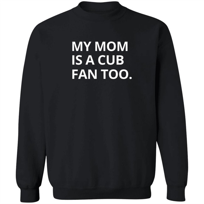 Obvious Shirts My Mom Is A Cub Fan Too T Shirt Obvious Shirts My Mom Is A Cub Fan Too T Shirt