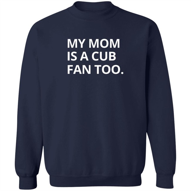 Obvious Shirts My Mom Is A Cub Fan Too T Shirt Obvious Shirts My Mom Is A Cub Fan Too T Shirt