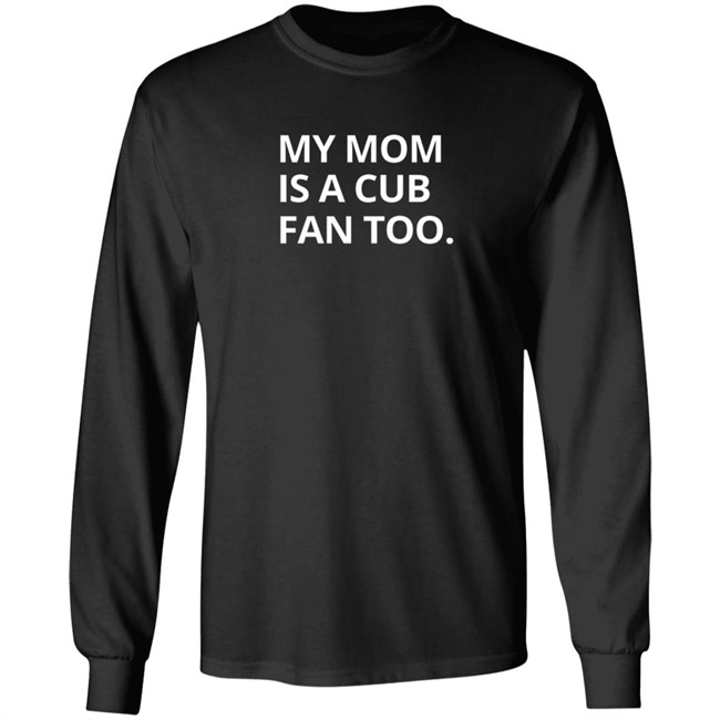 Obvious Shirts My Mom Is A Cub Fan Too T Shirt Obvious Shirts My Mom Is A Cub Fan Too T Shirt