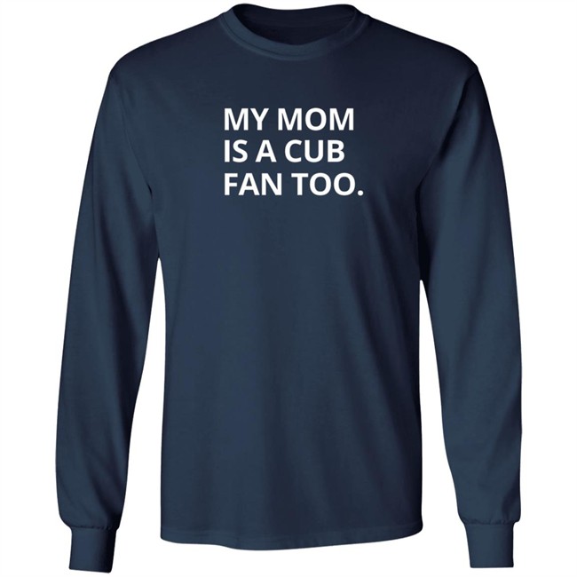 Obvious Shirts My Mom Is A Cub Fan Too T Shirt Obvious Shirts My Mom Is A Cub Fan Too T Shirt