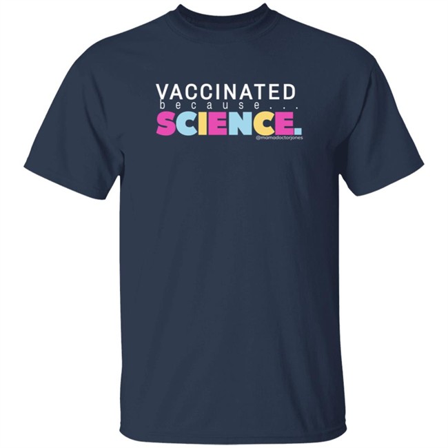 Mama Doctor Jones Merch Vaccinated Because Science T Shirt Mama Doctor Jones Merch Vaccinated Because Science T Shirt