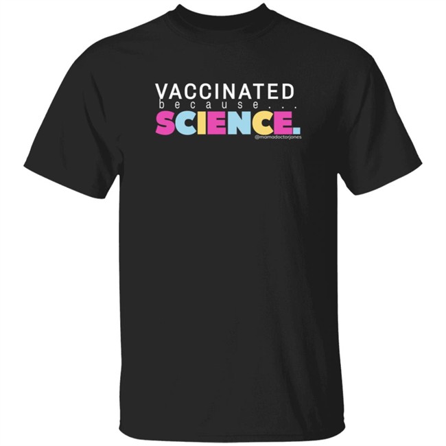 Mama Doctor Jones Merch Vaccinated Because Science T Shirt