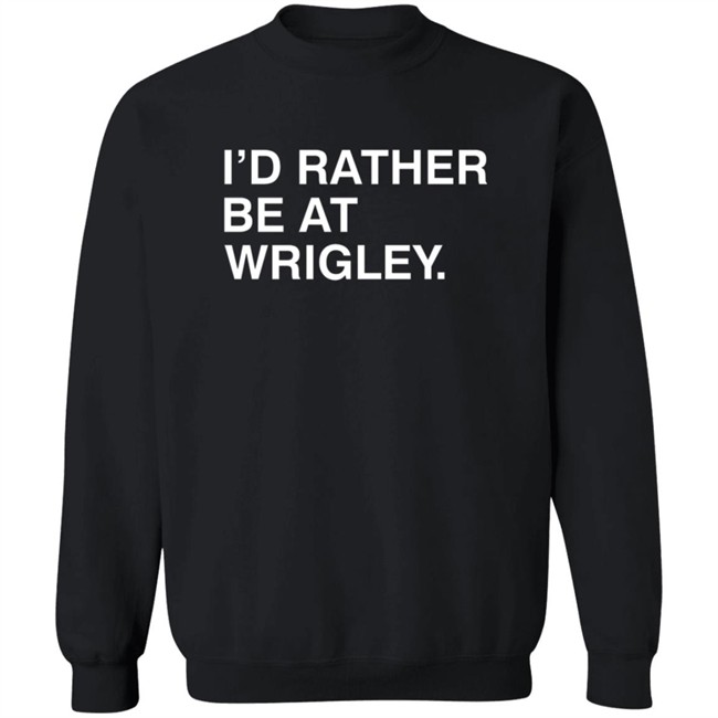 Obvious Shirts Id Rather Be At Wrigley T Shirt Obvious Shirts Id Rather Be At Wrigley T Shirt