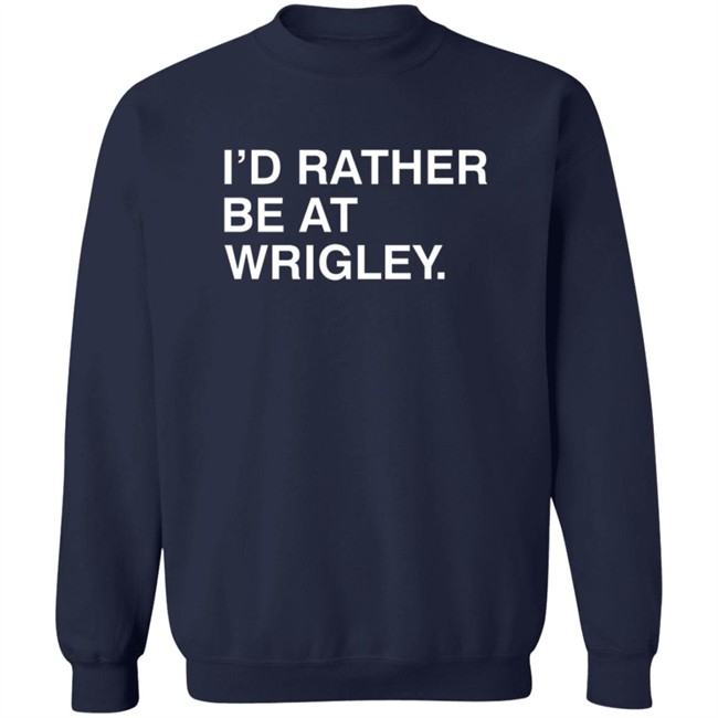 Obvious Shirts Id Rather Be At Wrigley T Shirt Obvious Shirts Id Rather Be At Wrigley T Shirt