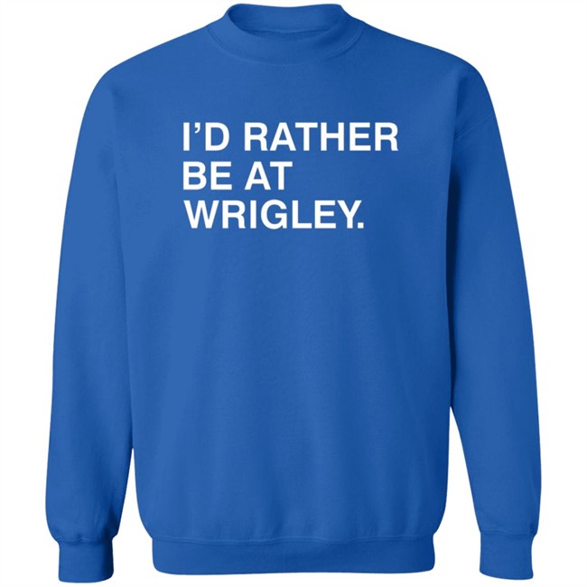 Obvious Shirts Id Rather Be At Wrigley T Shirt Obvious Shirts Id Rather Be At Wrigley T Shirt