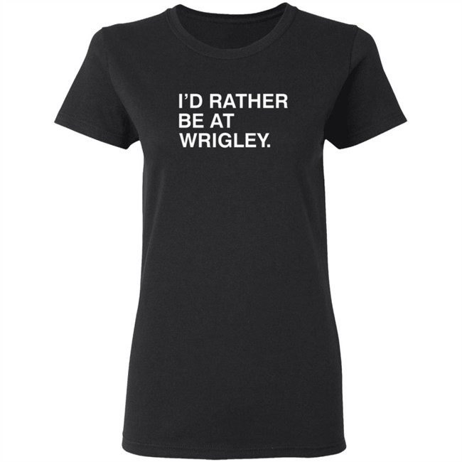 Obvious Shirts Id Rather Be At Wrigley T Shirt Obvious Shirts Id Rather Be At Wrigley T Shirt