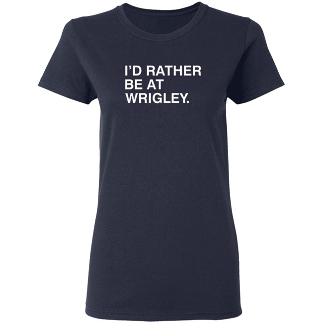 Obvious Shirts Id Rather Be At Wrigley T Shirt Obvious Shirts Id Rather Be At Wrigley T Shirt
