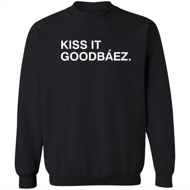 Kiss It Goodbaez T Shirt Kiss It Goodbaez T Shirt