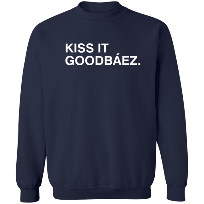 Kiss It Goodbaez T Shirt Kiss It Goodbaez T Shirt
