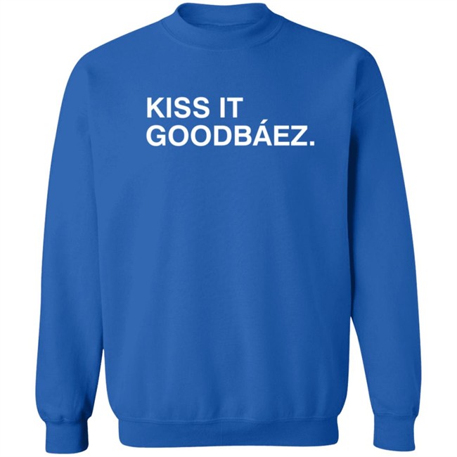 Kiss It Goodbaez T Shirt Kiss It Goodbaez T Shirt