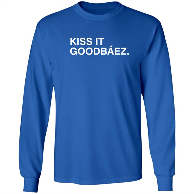 Kiss It Goodbaez T Shirt Kiss It Goodbaez T Shirt
