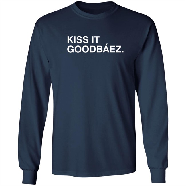 Kiss It Goodbaez T Shirt Kiss It Goodbaez T Shirt