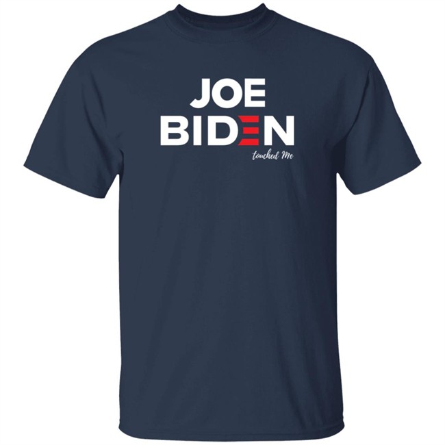 Joe Biden Touched Me T Shirt Joe Biden Touched Me T Shirt