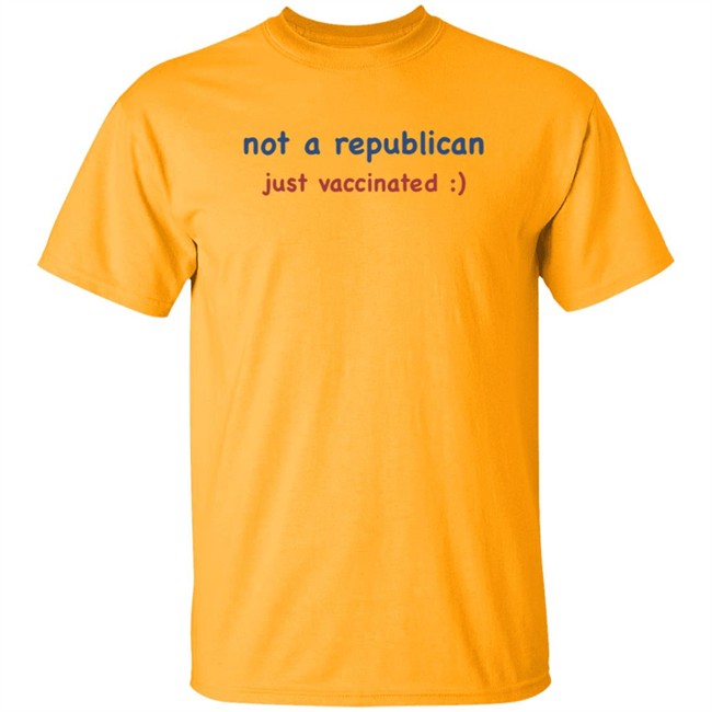 Not A Republican Just Vaccinated T Shirt Not A Republican Just Vaccinated T Shirt