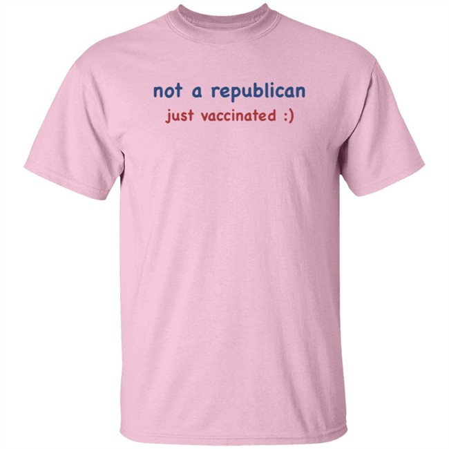 Not A Republican Just Vaccinated T Shirt Not A Republican Just Vaccinated T Shirt