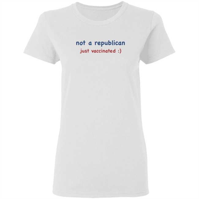 Not A Republican Just Vaccinated T Shirt Not A Republican Just Vaccinated T Shirt
