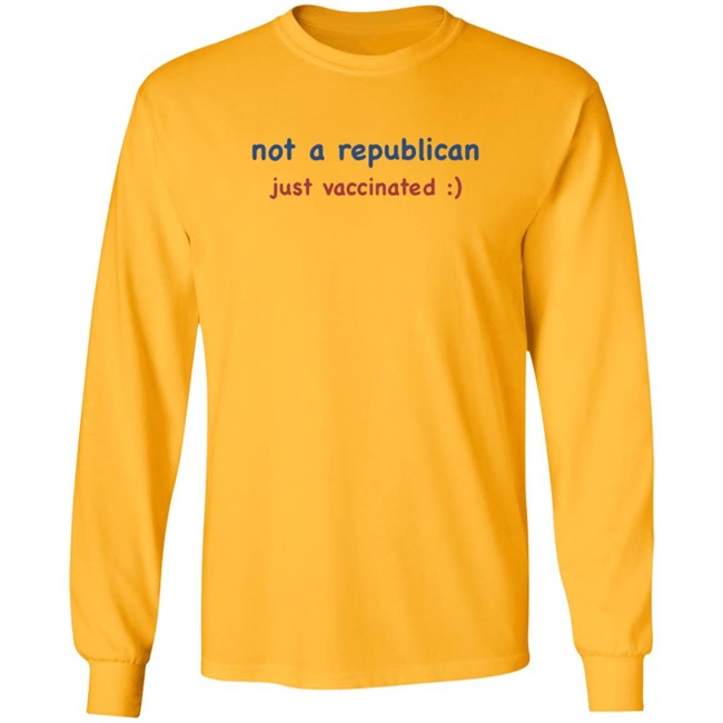 Not A Republican Just Vaccinated T Shirt Not A Republican Just Vaccinated T Shirt