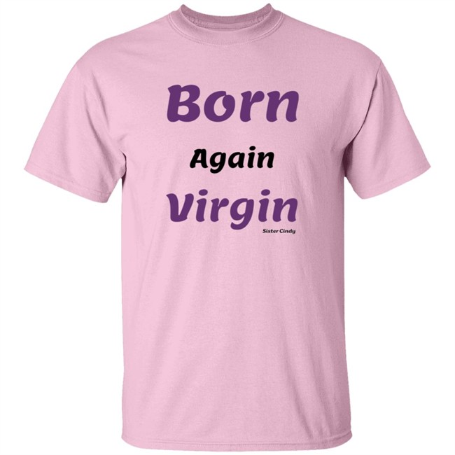 Sister Cindy Merch Born again Virgin T Shirt Sister Cindy Merch Born again Virgin T Shirt