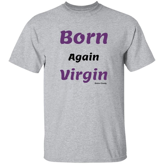 Sister Cindy Merch Born again Virgin T Shirt Sister Cindy Merch Born again Virgin T Shirt