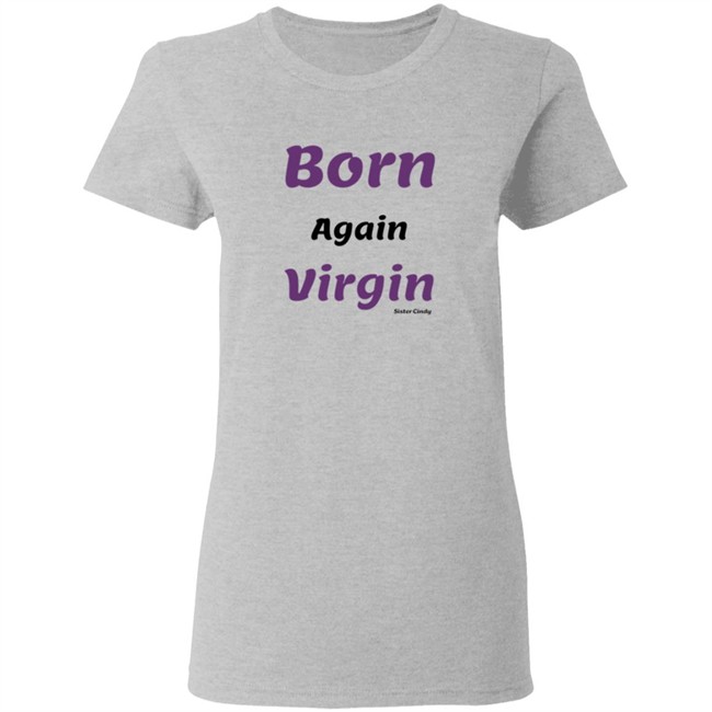 Sister Cindy Merch Born again Virgin T Shirt Sister Cindy Merch Born again Virgin T Shirt