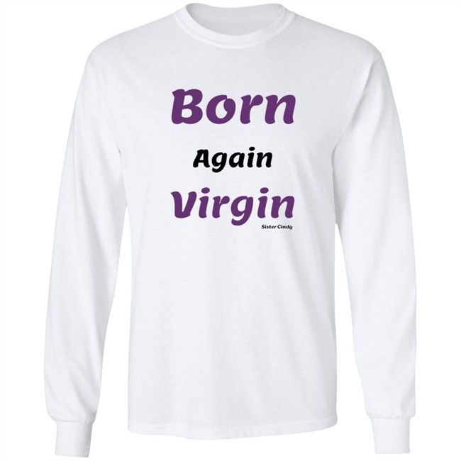 Sister Cindy Merch Born again Virgin T Shirt Sister Cindy Merch Born again Virgin T Shirt