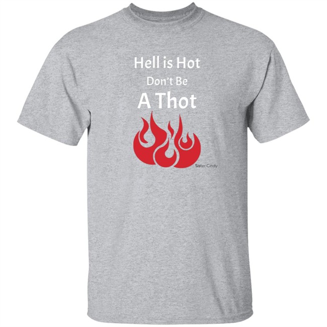 Sister Cindy Merch Hell Is Hot Don’T Be A Thot T Shirt