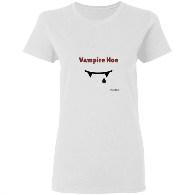Sister Cindy Merch Vampire Hoe T Shirt Sister Cindy Merch Vampire Hoe T Shirt
