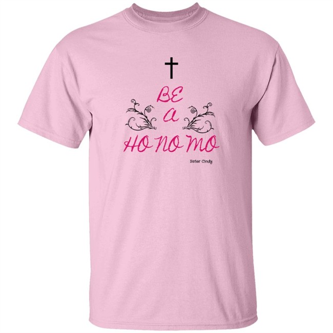 Sister Cindy Merch Be A Ho No Mo T Shirt Sister Cindy Merch Be A Ho No Mo T Shirt