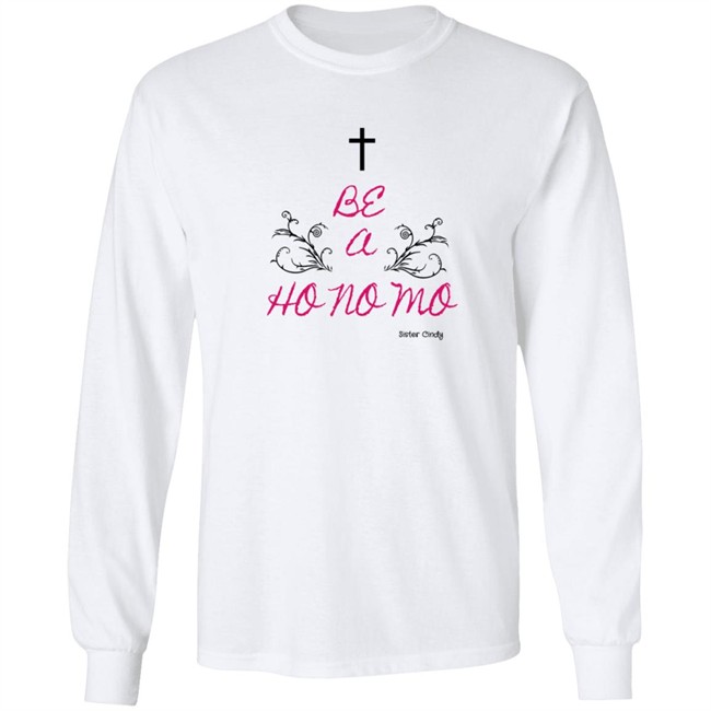 Sister Cindy Merch Be A Ho No Mo T Shirt Sister Cindy Merch Be A Ho No Mo T Shirt