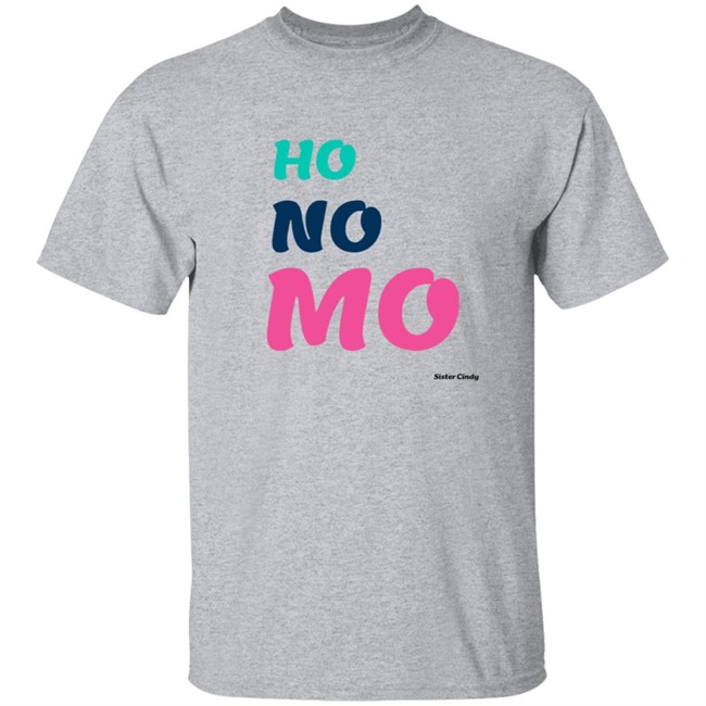 Sister Cindy Merch Ho No Mo T Shirt Sister Cindy Merch Ho No Mo T Shirt